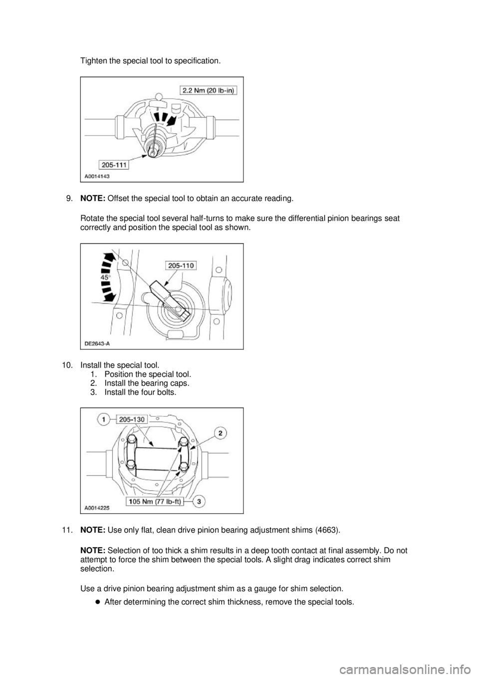 FORD MUSTANG 2003 Owners Guide Tighten the special tool to specification.
9. NOTE: Offset the special tool to obtain an accurate reading.
Rotate the special tool several half- turns to make sure the differential pinion bearings FORD MUSTANG 2003 Owners Guide Tighten the special tool to specification.
9. NOTE: Offset the special tool to obtain an accurate reading.
Rotate the special tool several half- turns to make sure the differential pinion bearings