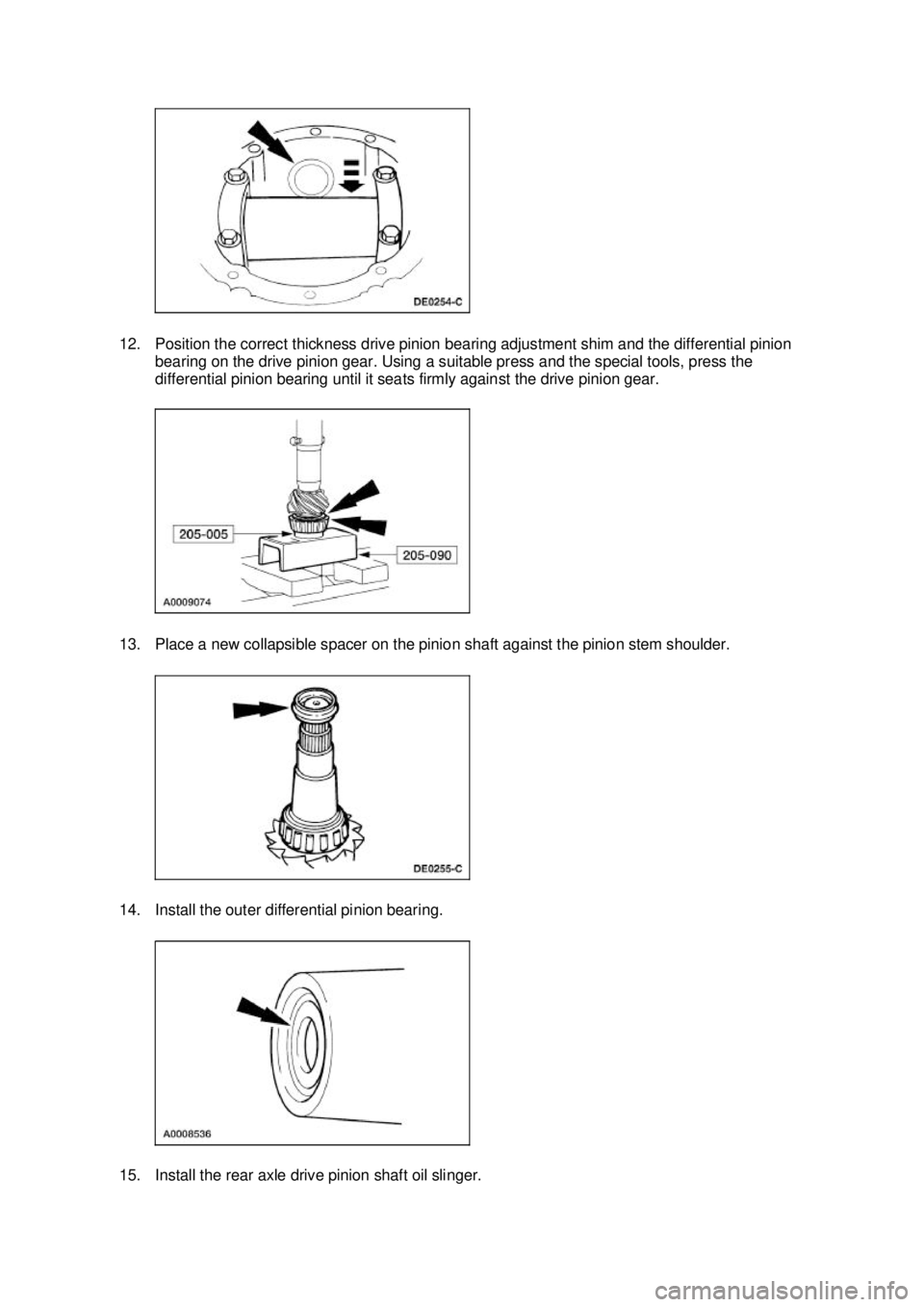 FORD MUSTANG 2003  Workshop Manual 12. Position the correct thickness drive pinion bearing adjustment shim and the differential pinion 
bearing on the drive pinion gear. Using a suitable press and the special tools, press the 
differen