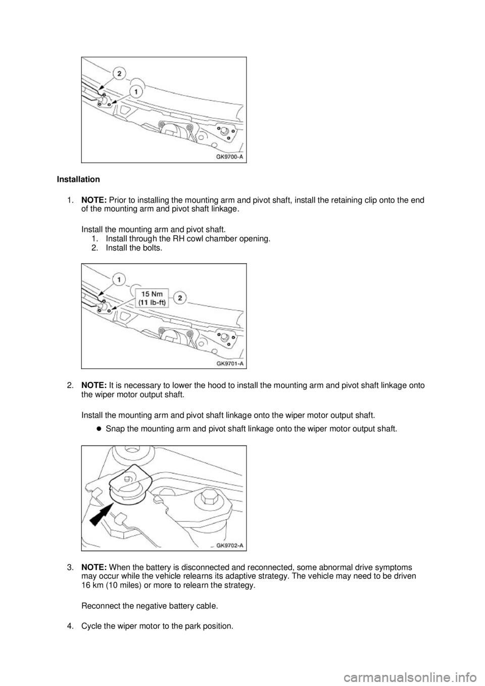 FORD MUSTANG 2003  Workshop Manual Installation 
1. NOTE:  Prior to installing the mounting arm and pivot shaft, install the retaining clip onto the end 
of the mounting arm and pivot shaft linkage. 
Install the mounting arm and pivot 
