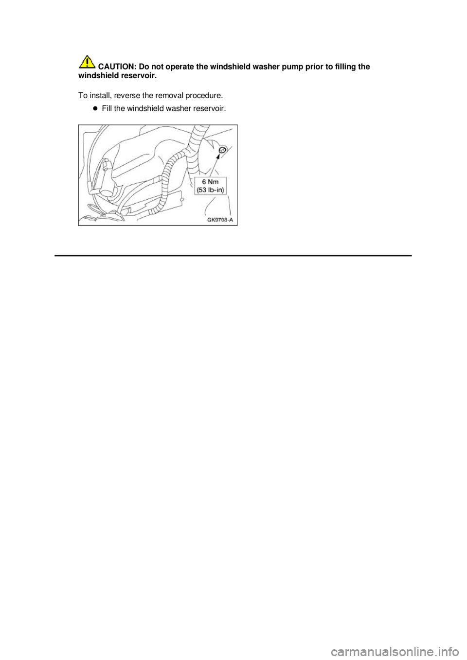 FORD MUSTANG 2003  Workshop Manual  CAUTION: Do not operate the windshield washer pump prior to filling the 
windshield reservoir. 
To install, reverse the removal procedure. 
�zFill the windshield washer reservoir.  Klj .  2 ba
 