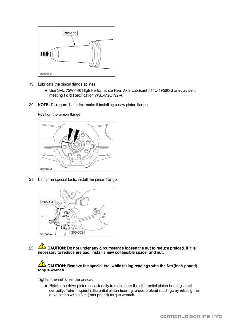 FORD MUSTANG 2003 Repair Manual 19. Lubricate the pinion flange splines. 
�zUse SAE 75W- 140 High Performance Rear Axle Lubricant F1TZ-19580- B or equivalent 
meeting Ford specification WSL- M2C192-A. 
20. NOTE:  Disregard the index