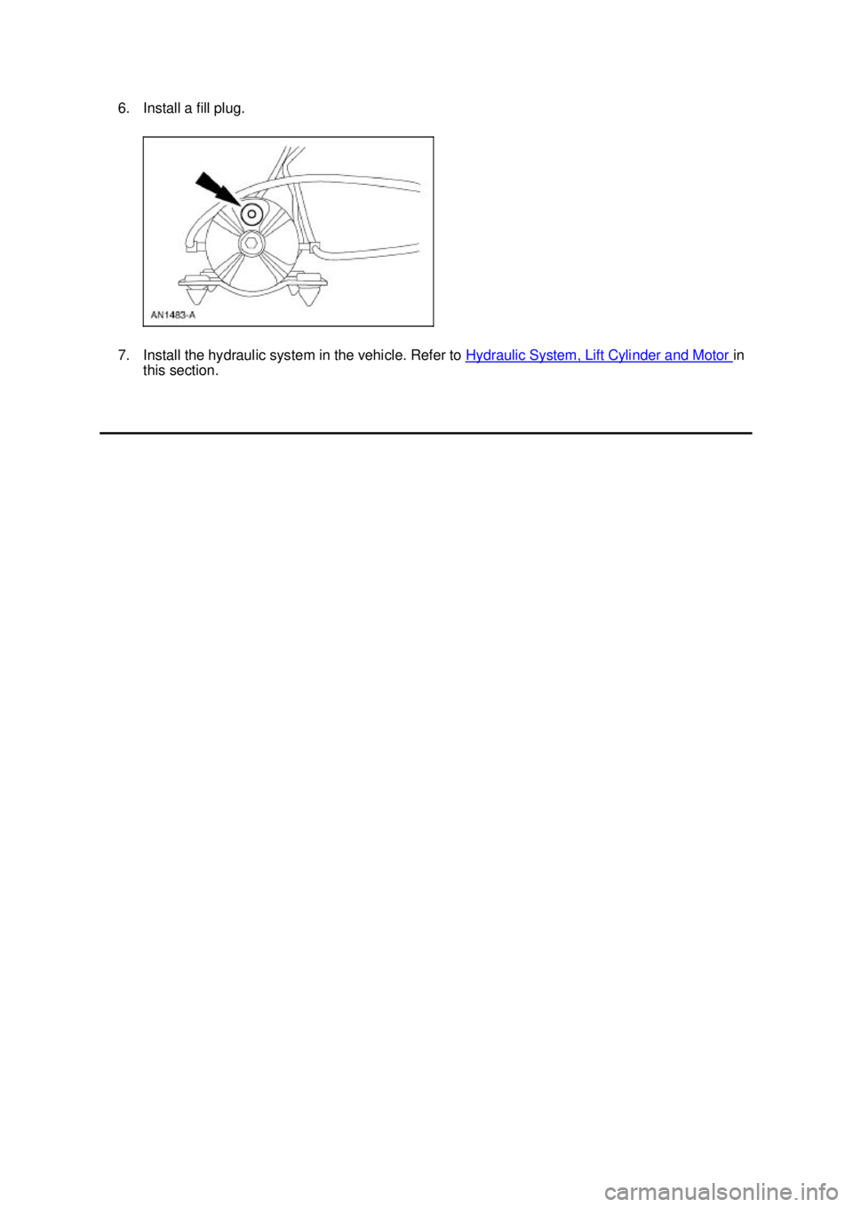 FORD MUSTANG 2003  Workshop Manual 6. Install a fill plug. 
7. Install the hydraulic system in the vehicle. Refer to 
Hydraulic System, Lift Cylinder and Motor  in 
this section.  Klj .  2 ba
  22003 Mustang Workshop Manual
18. 11