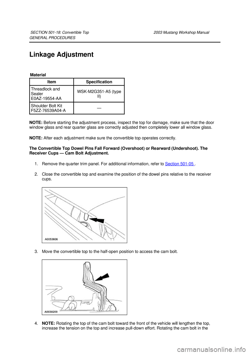FORD MUSTANG 2003 Repair Manual GENERAL PROCEDURES
Linkage Adjustment
NOTE:
Before starting the adjustment process, inspect the top for damage, make sure that the door
window glass and rear quarter glass are correctly adjusted t FORD MUSTANG 2003 Repair Manual GENERAL PROCEDURES
Linkage Adjustment
NOTE:
Before starting the adjustment process, inspect the top for damage, make sure that the door
window glass and rear quarter glass are correctly adjusted t