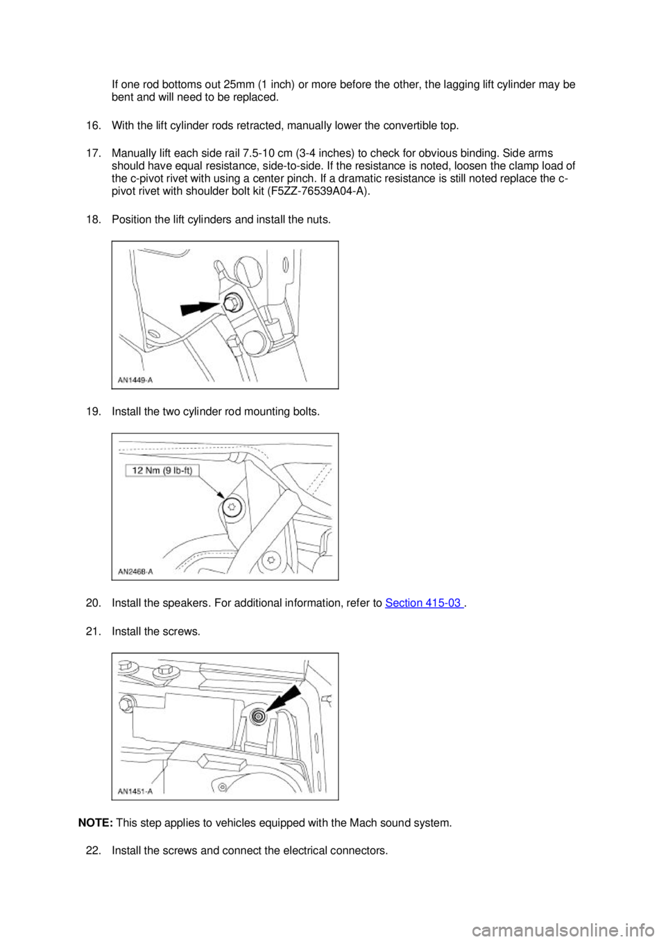 FORD MUSTANG 2003  Workshop Manual If one rod bottoms out 25mm (1 inch) or more before the other, the lagging lift cylinder may be 
bent and will need to be replaced. 
16. With the lift cylinder rods retracted, manually lower the conve