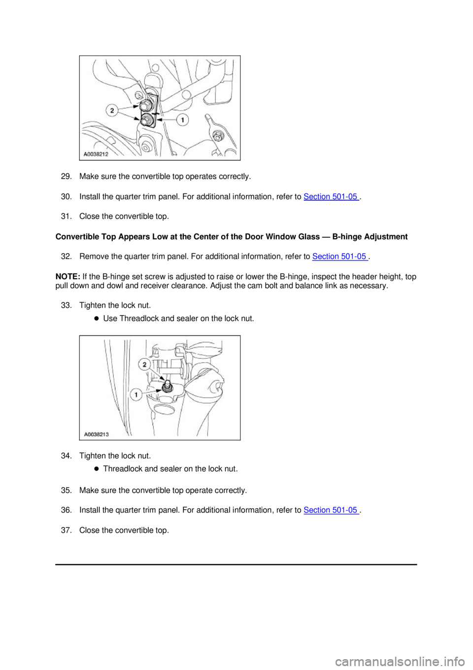 FORD MUSTANG 2003 Workshop Manual 29. Make sure the convertible top operates correctly.
30. Install the quarter trim panel. For additional information, refer to
Section 501 - 05 .
31. Close the convertible top.
Convertible Top Ap FORD MUSTANG 2003 Workshop Manual 29. Make sure the convertible top operates correctly.
30. Install the quarter trim panel. For additional information, refer to
Section 501 - 05 .
31. Close the convertible top.
Convertible Top Ap