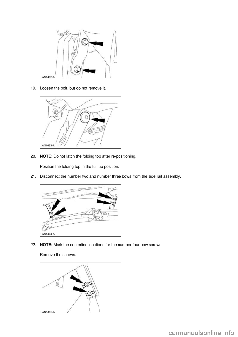 FORD MUSTANG 2003  Workshop Manual 19. Loosen the bolt, but do not remove it. 
20.
NOTE:  Do not latch the folding top after re- positioning. 
Position the folding top in the full up position. 
21. Disconnect the number two and number 
