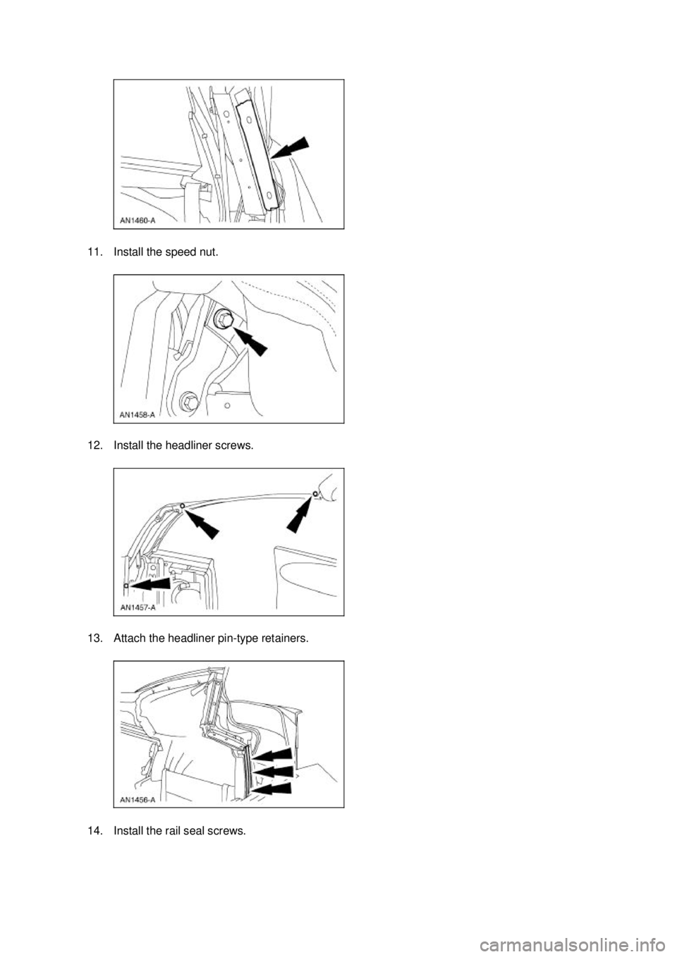 FORD MUSTANG 2003  Workshop Manual 11. Install the speed nut. 
12. Install the headliner screws. 
13. Attach the headliner pin-
type retainers. 
14. Install the rail seal screws.  Klj .  9 ba
  122003 Mustang Workshop Manual
18. 1