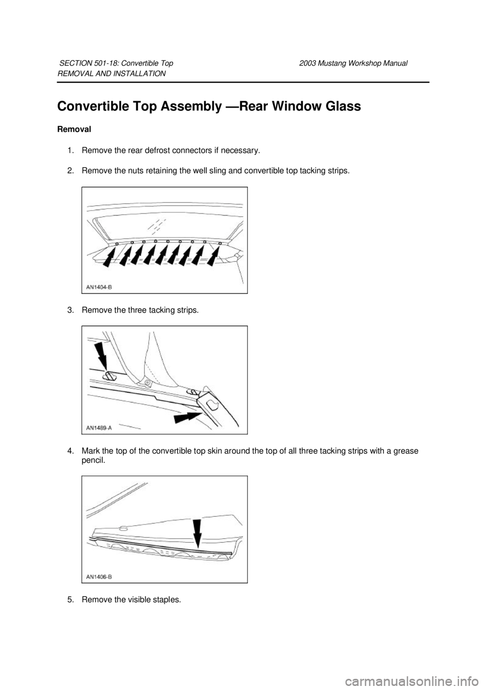 FORD MUSTANG 2003 Owners Manual REMOVAL AND INSTALLATION
Convertible Top Assembly —
Rear Window Glass
Removal 1. Remove the rear defrost connectors if necessary.
2. Remove the nuts retaining the well sling and convertible top FORD MUSTANG 2003 Owners Manual REMOVAL AND INSTALLATION
Convertible Top Assembly —
Rear Window Glass
Removal 1. Remove the rear defrost connectors if necessary.
2. Remove the nuts retaining the well sling and convertible top