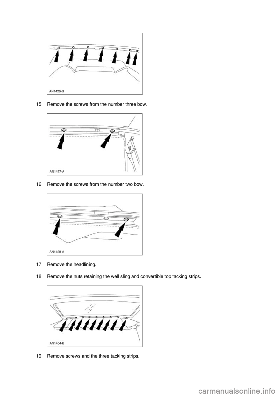 FORD MUSTANG 2003  Workshop Manual 15. Remove the screws from the number three bow. 
16. Remove the screws from the number two bow. 
17. Remove the headlining. 
18. Remove the nuts retaining the well sling and convertible top tacking s