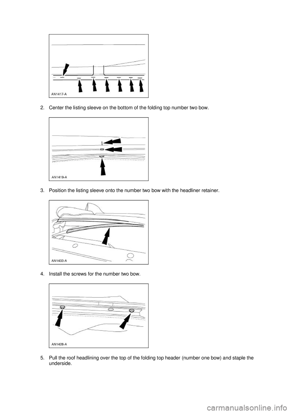 FORD MUSTANG 2003  Workshop Manual 2. Center the listing sleeve on the bottom of the folding top number two bow. 
3. Position the listing sleeve onto the number two bow with the headliner retainer. 
4. Install the screws for the number