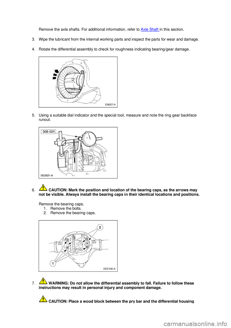 FORD MUSTANG 2003 Owners Manual Remove the axle shafts. For additional information, refer to 
Axle Shaft  in this section. 
3. Wipe the lubricant from the internal working parts and inspect the parts for wear and damage. 
4. Rotate 