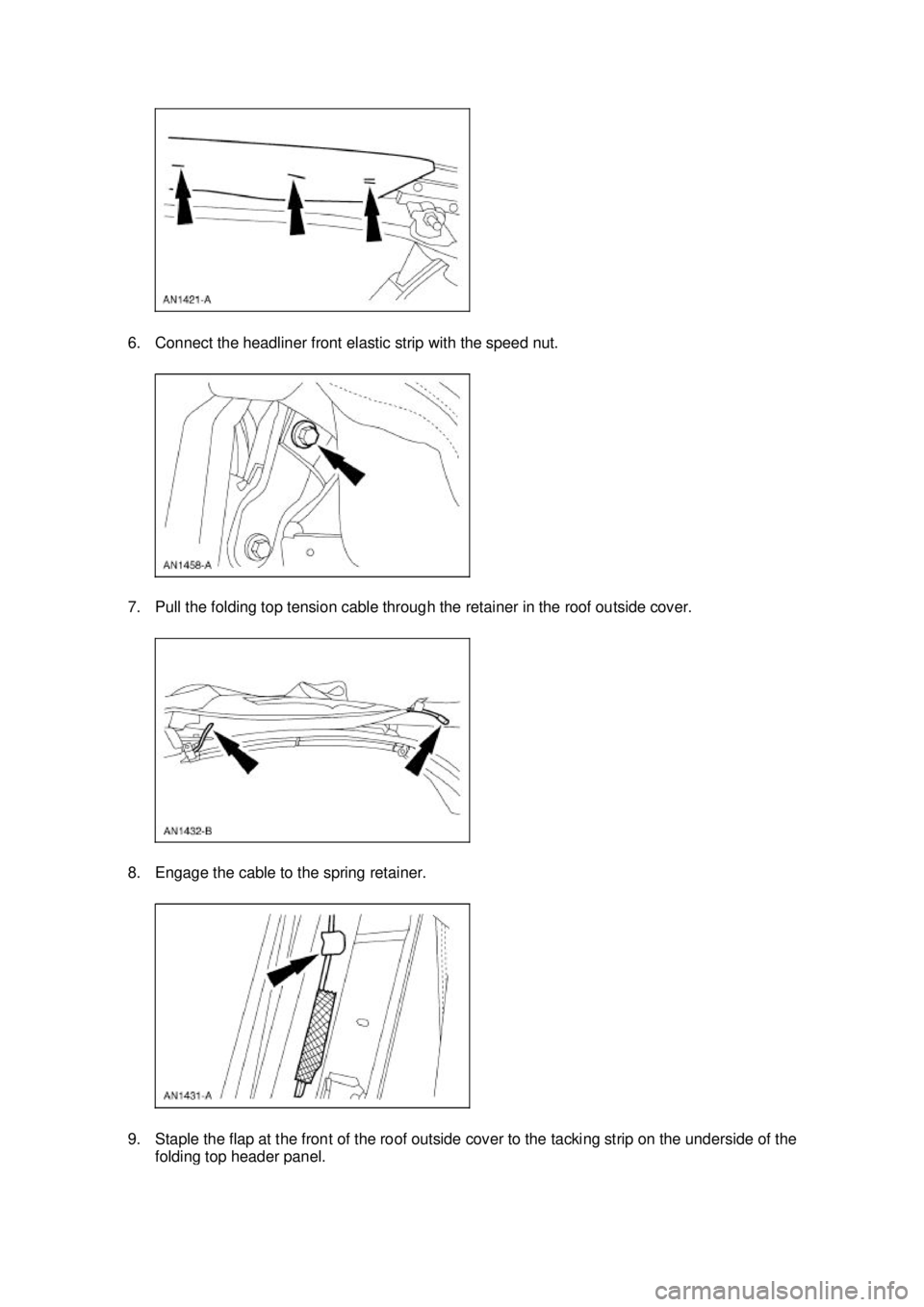 FORD MUSTANG 2003  Workshop Manual 6. Connect the headliner front elastic strip with the speed nut. 
7. Pull the folding top tension cable through the retainer in the roof outside cover. 
8. Engage the cable to the spring retainer. 
9.