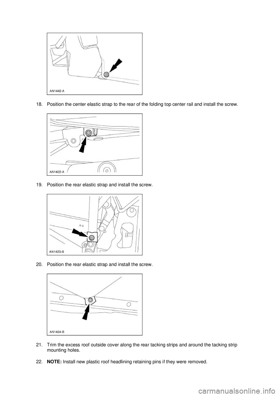 FORD MUSTANG 2003  Workshop Manual 18. Position the center elastic strap to the rear of the folding top center rail and install the screw. 
19. Position the rear elastic strap and install the screw. 
20. Position the rear elastic strap