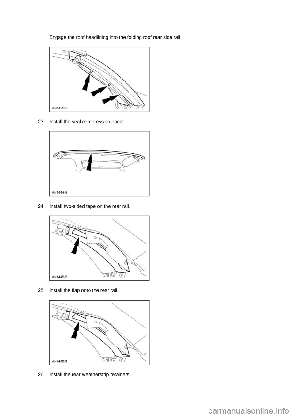 FORD MUSTANG 2003  Workshop Manual Engage the roof headlining into the folding roof rear side rail. 
23. Install the seal compression panel. 
24. Install two- sided tape on the rear rail. 
25. Install the flap onto the rear rail. 
26. 