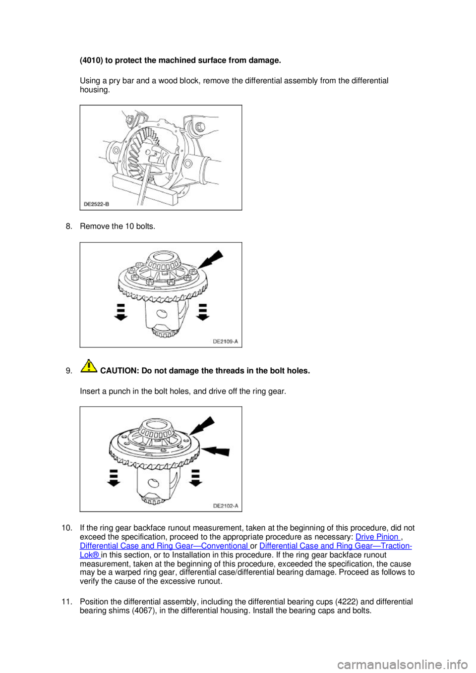 FORD MUSTANG 2003 Owners Manual (4010) to protect the machined surface from damage. 
Using a pry bar and a wood block, remove the differential assembly from the differential 
housing. 
8. Remove the 10 bolts. 
9.  CAUTION: Do not da