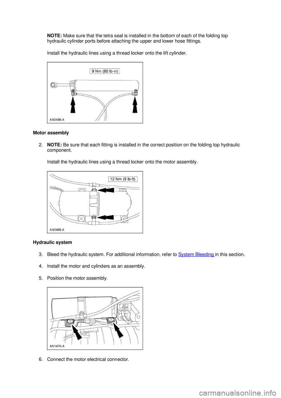 FORD MUSTANG 2003  Workshop Manual NOTE: 
Make sure that the tetra seal is installed in the bottom of each of the folding top 
hydraulic cylinder ports before attaching the upper and lower hose fittings. 
Install the hydraulic lines us