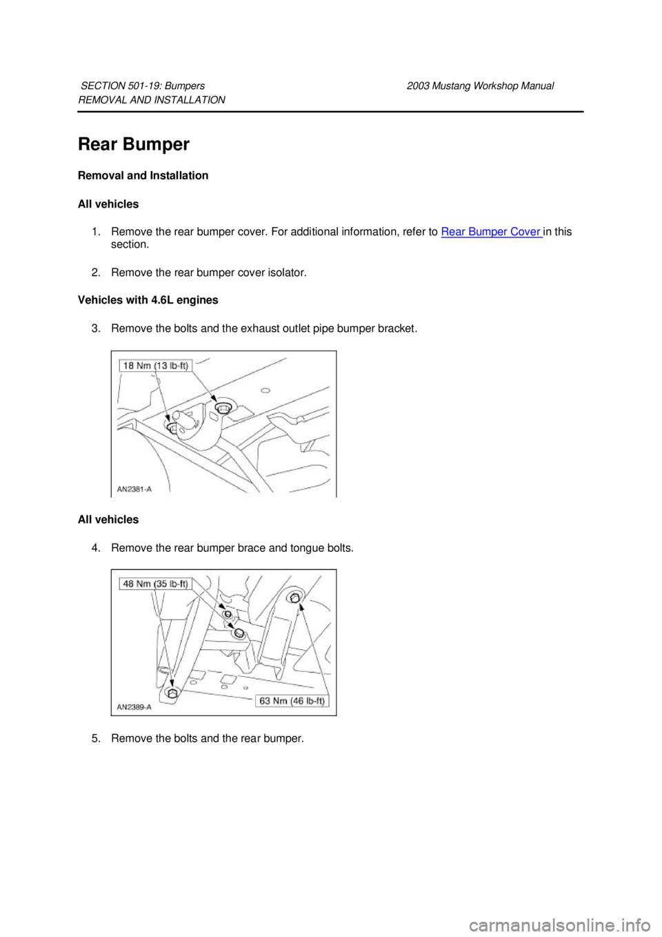 FORD MUSTANG 2003  Workshop Manual REMOVAL AND INSTALLATION 
Rear Bumper 
Removal and Installation 
All vehicles 
1. Remove the rear bumper cover. For additional information, refer to  Rear Bumper Cover  in this 
section. 
2. Remove th