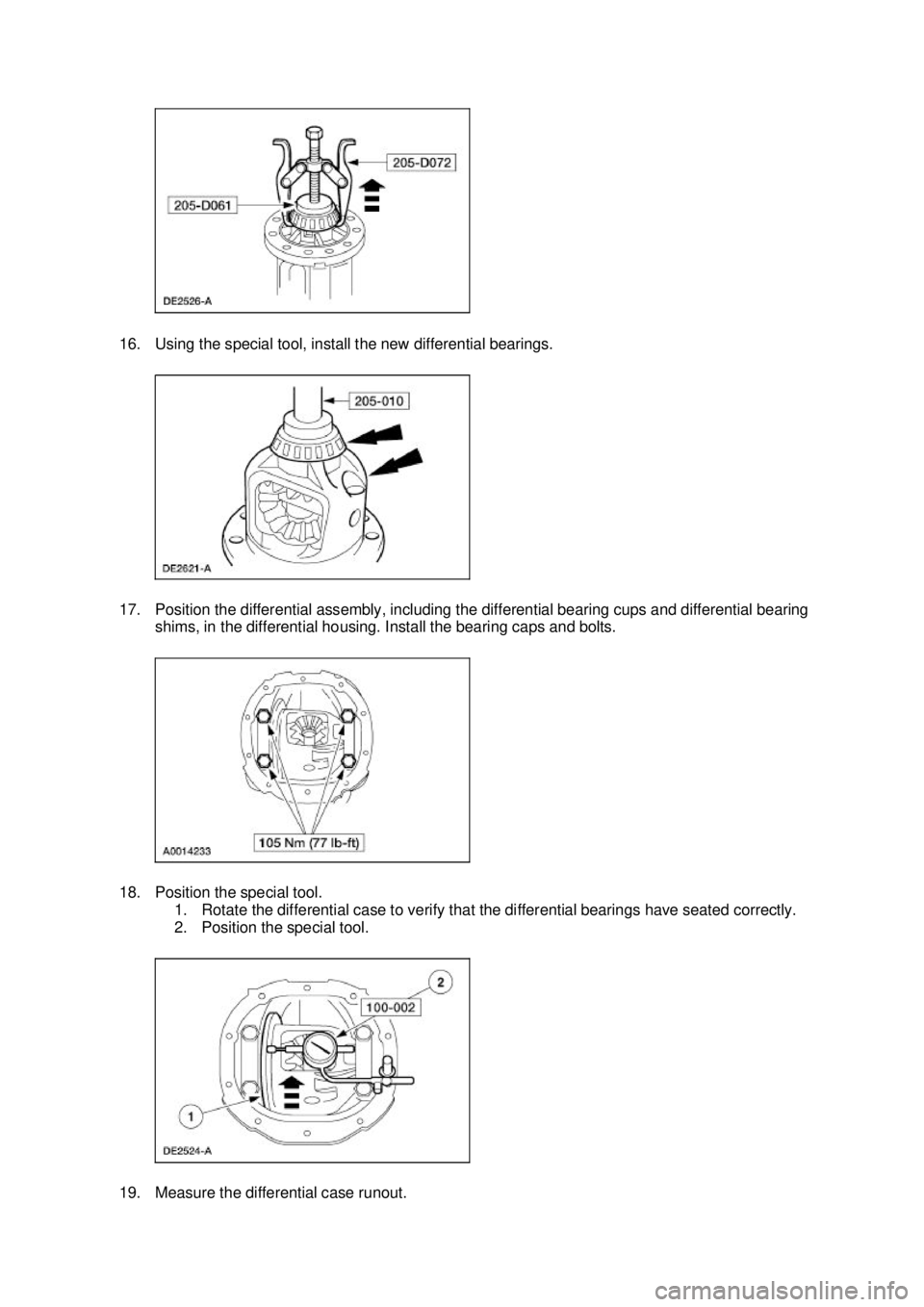 FORD MUSTANG 2003 Owners Manual 16. Using the special tool, install the new differential bearings. 
17. Position the differential assembly, including the differential bearing cups and differential bearing 
shims, in the differential