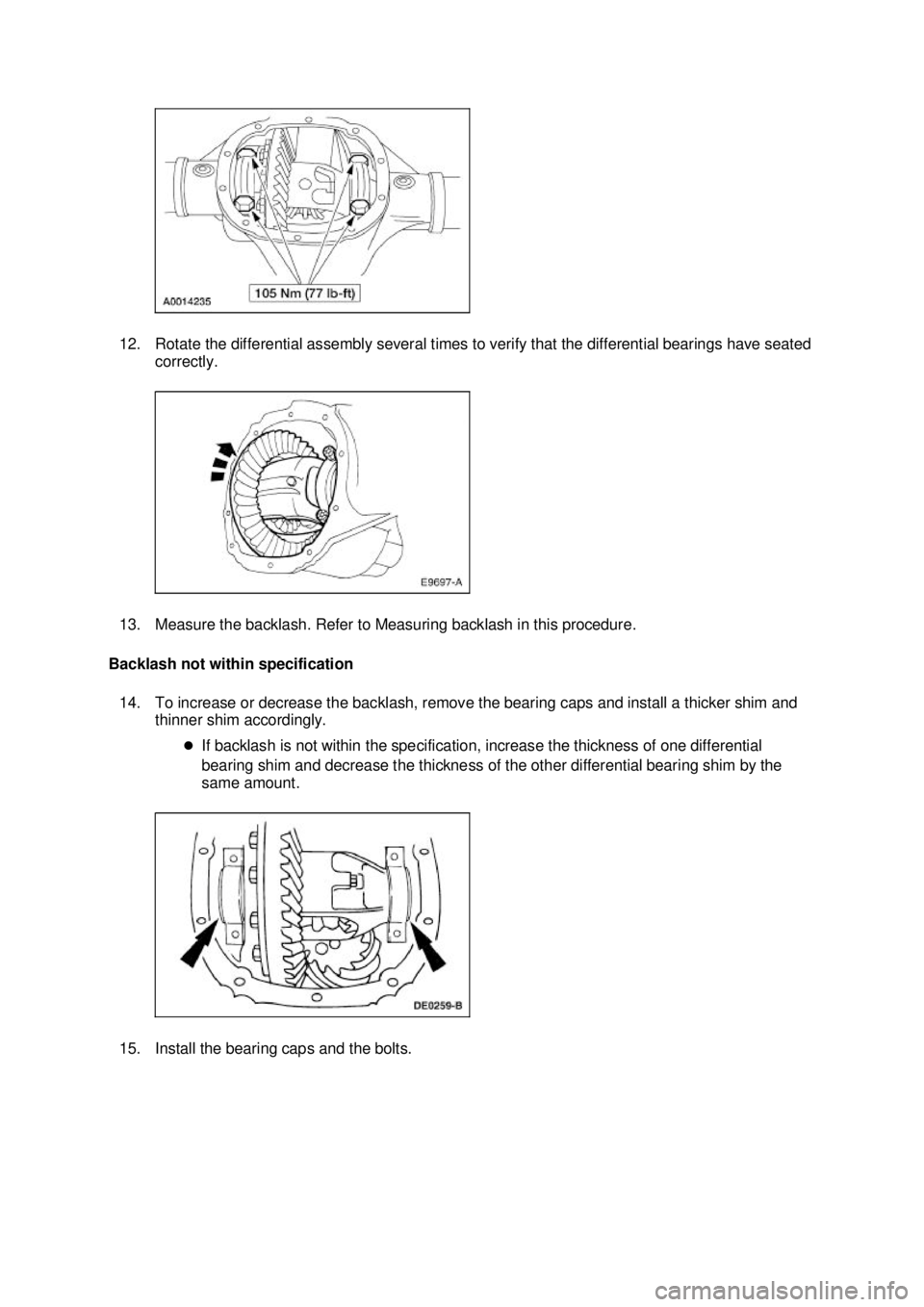 FORD MUSTANG 2003 Owners Manual 12. Rotate the differential assembly several times to verify that the differential bearings have seated 
correctly. 
13. Measure the backlash. Refer to Measuring backlash in this procedure. 
Backlash 