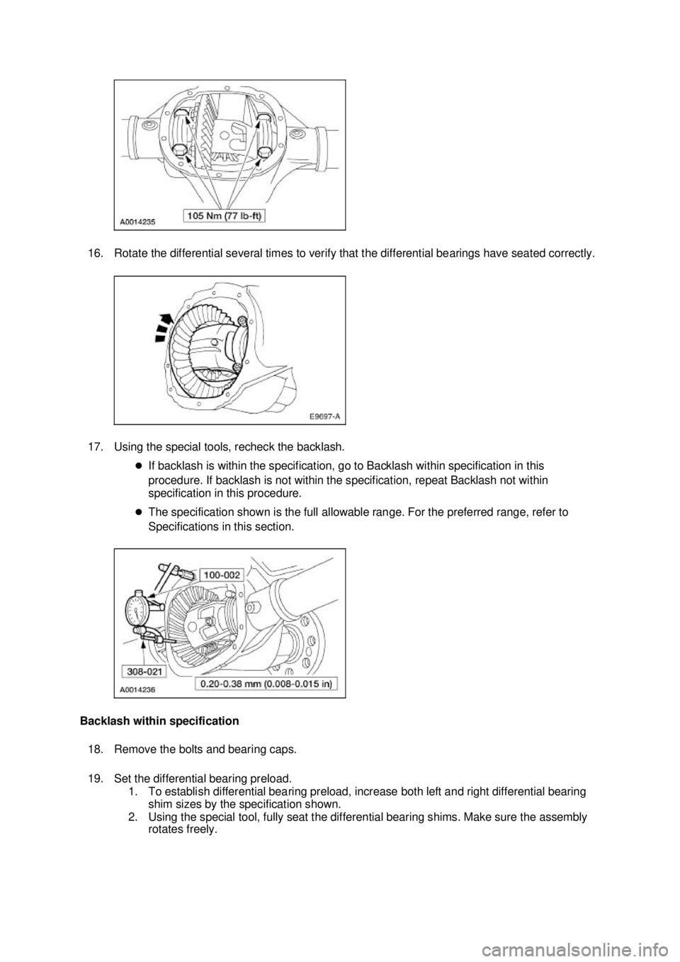 FORD MUSTANG 2003  Workshop Manual 16. Rotate the differential several times to verify that the differential bearings have seated correctly. 
17. Using the special tools, recheck the backlash. 
�zIf backlash is within the specification