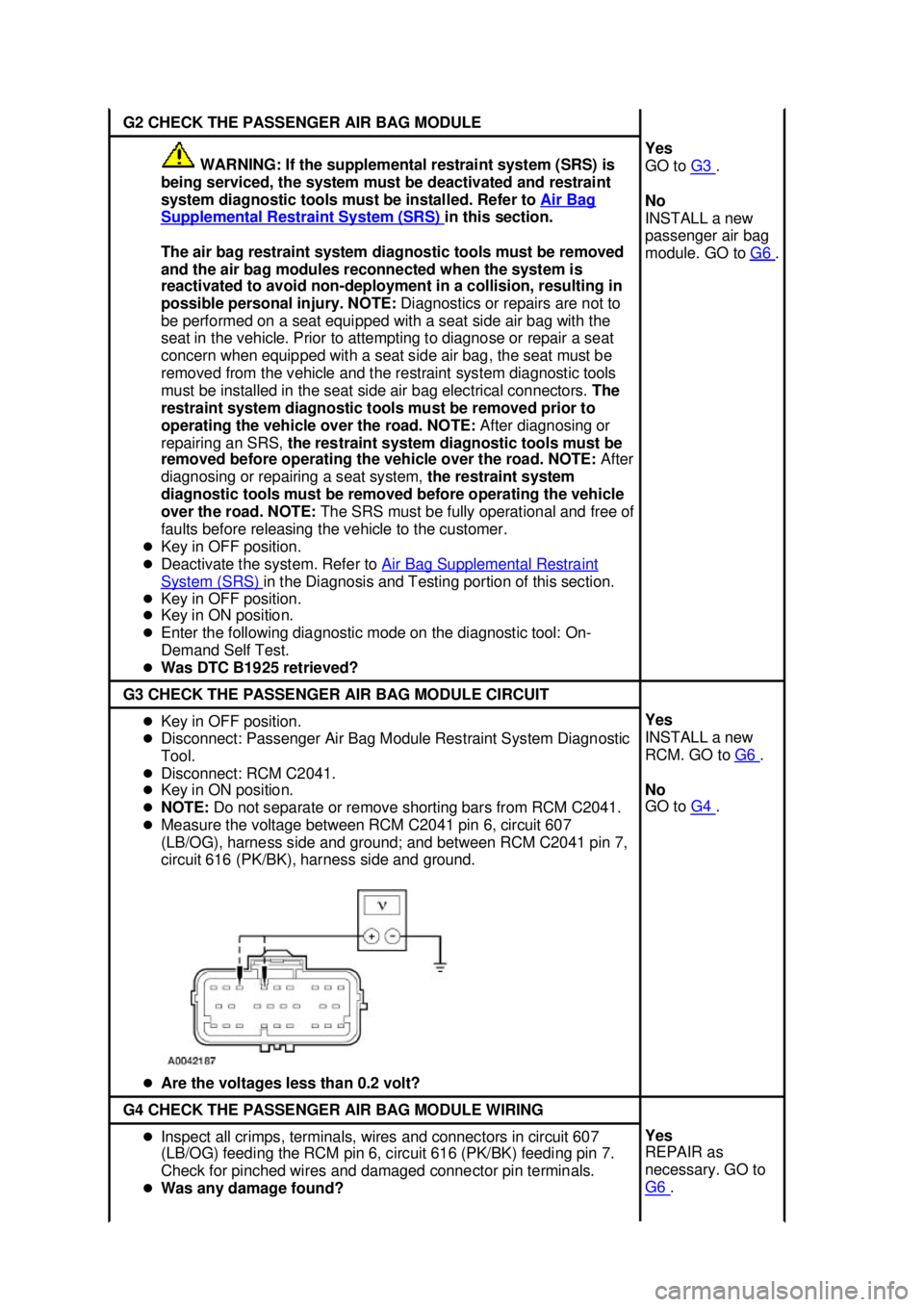 FORD MUSTANG 2003 Workshop Manual G2 CHECK THE PASSENGER AIR BAG MODULE
WARNING: If the supplemental restraint system (SRS) is
being serviced, the system must be deactivated and restraint
system diagnostic tools must be installed. FORD MUSTANG 2003 Workshop Manual G2 CHECK THE PASSENGER AIR BAG MODULE
WARNING: If the supplemental restraint system (SRS) is
being serviced, the system must be deactivated and restraint
system diagnostic tools must be installed.