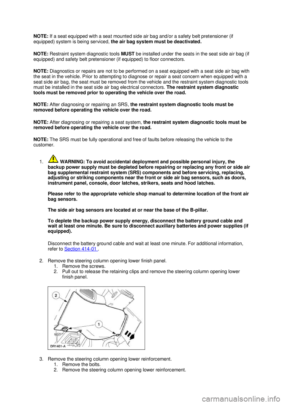 FORD MUSTANG 2003 User Guide NOTE: 
If a seat equipped with a seat mounted side air bag and/or a safety belt pretensioner (if 
equipped) system is being serviced,  the air bag system must be deactivated. 
NOTE:  Restraint system 