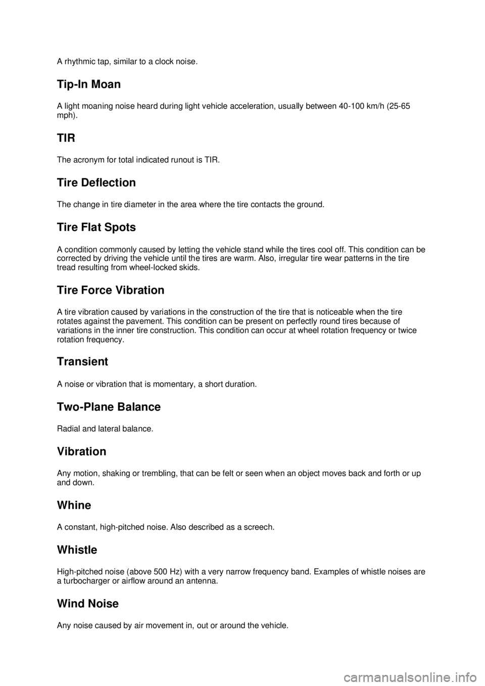 FORD MUSTANG 2003 Workshop Manual A rhythmic tap, similar to a clock noise.
Tip-
In Moan
A light moaning noise heard during light vehicle acceleration, usually between 40- 100 km/h (25-65
mph).
TIR
The acronym for total indicated FORD MUSTANG 2003 Workshop Manual A rhythmic tap, similar to a clock noise.
Tip-
In Moan
A light moaning noise heard during light vehicle acceleration, usually between 40- 100 km/h (25-65
mph).
TIR
The acronym for total indicated