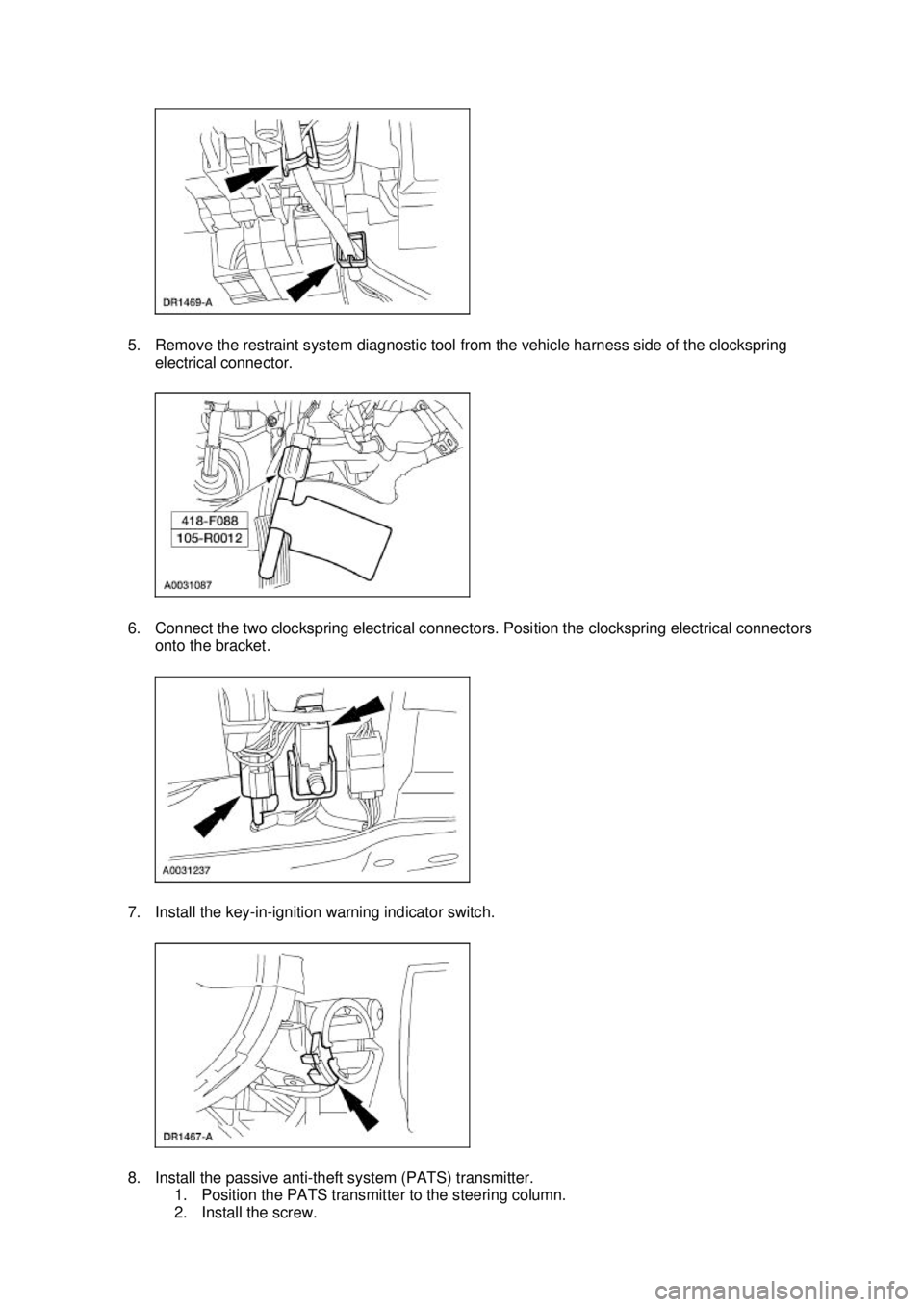 FORD MUSTANG 2003  Workshop Manual 5. Remove the restraint system diagnostic tool from the vehicle harness side of the clockspring 
electrical connector. 
6. Connect the two clockspring electrical connectors. Position the clockspring e