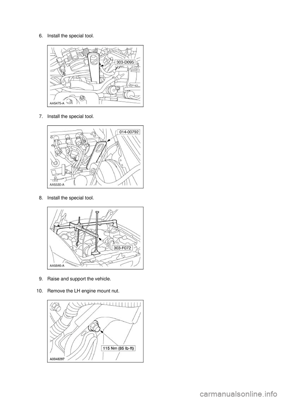 FORD MUSTANG 2003  Workshop Manual 6. Install the special tool. 
7. Install the special tool. 
8. Install the special tool. 
9. Raise and support the vehicle. 
10. Remove the LH engine mount nut.  Klj .  2 ba
  52003 Mustang Works