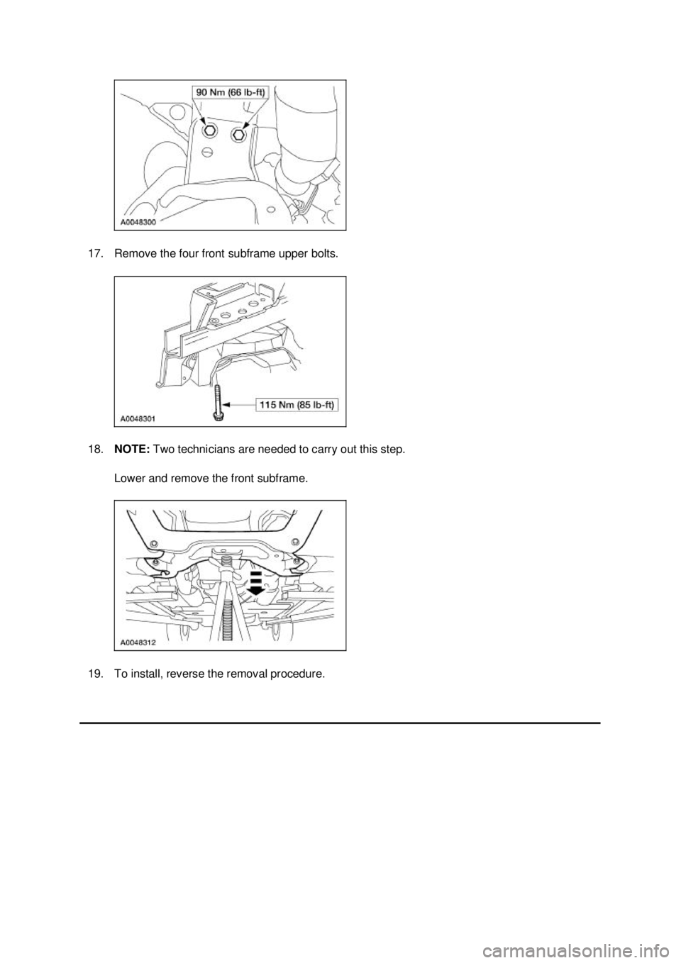 FORD MUSTANG 2003  Workshop Manual 17. Remove the four front subframe upper bolts. 
18.
NOTE:  Two technicians are needed to carry out this step. 
Lower and remove the front subframe. 
19. To install, reverse the removal procedure.  K