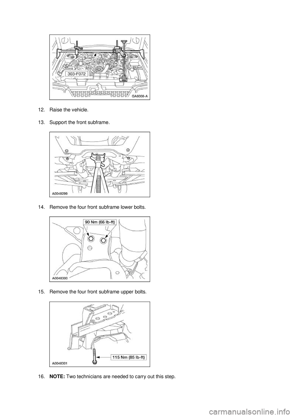 FORD MUSTANG 2003  Workshop Manual 12. Raise the vehicle. 
13. Support the front subframe. 
14. Remove the four front subframe lower bolts. 
15. Remove the four front subframe upper bolts. 
16.
NOTE:  Two technicians are needed to carr