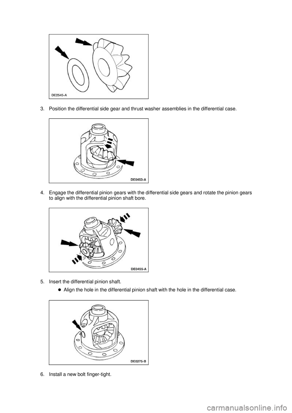 FORD MUSTANG 2003  Workshop Manual 3. Position the differential side gear and thrust washer assemblies in the differential case. 
4. Engage the differential pinion gears with the differential side gears and rotate the pinion gears 
to 