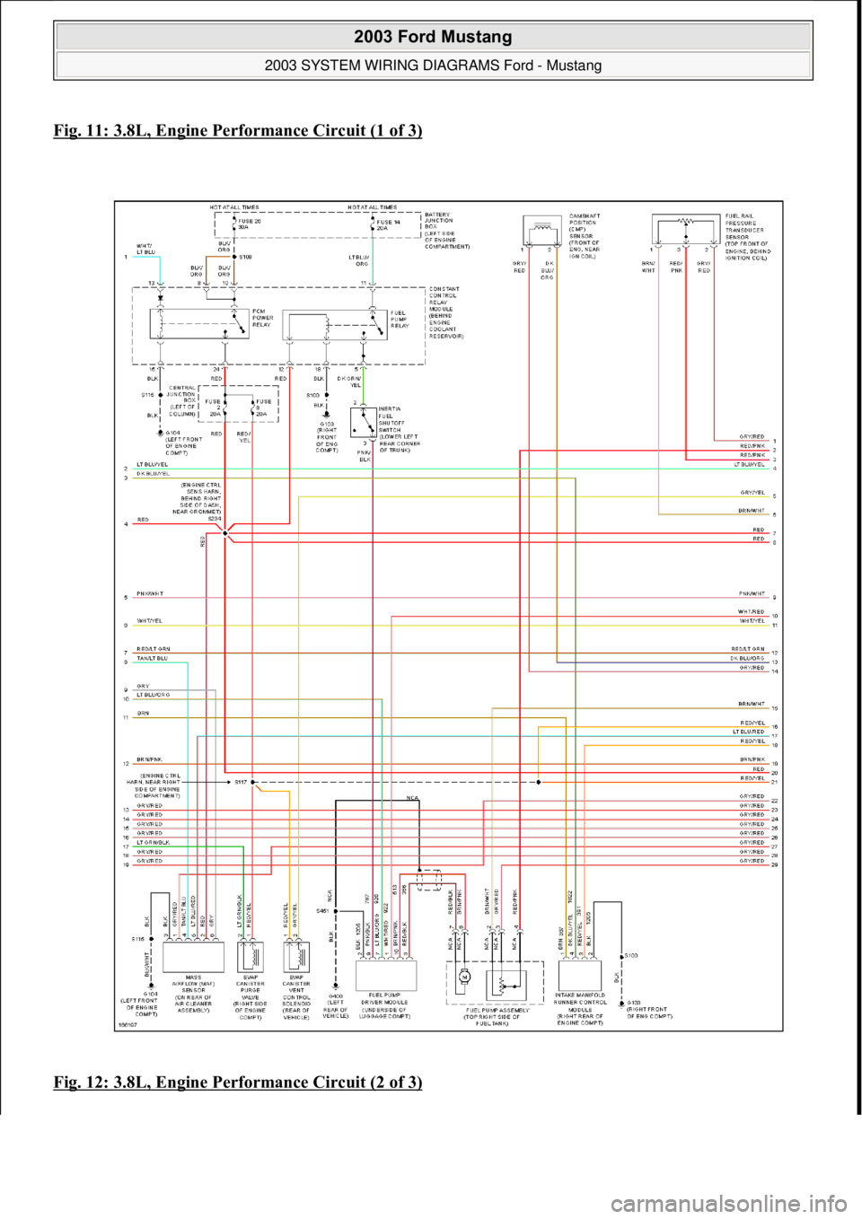 FORD MUSTANG 2003 Workshop Manual Fig. 11: 3.8L, Engine Performance Circuit (1 of 3)
Fig. 12: 3.8L, Engine Performance Circuit (2 of 3)
2003 Ford Mustang
2003 SYSTEM WIRING DIAGRAMS Ford - Mustang
111
18 ноября 2011 г. FORD MUSTANG 2003 Workshop Manual Fig. 11: 3.8L, Engine Performance Circuit (1 of 3)
Fig. 12: 3.8L, Engine Performance Circuit (2 of 3)
2003 Ford Mustang
2003 SYSTEM WIRING DIAGRAMS Ford - Mustang
111
18 ноября 2011 г.
