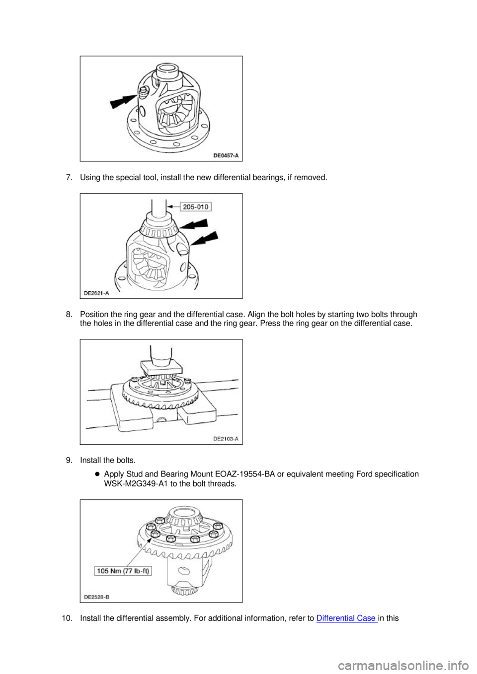 FORD MUSTANG 2003  Workshop Manual 7. Using the special tool, install the new differential bearings, if removed. 
8. Position the ring gear and the differential case. Align the bolt holes by starting two bolts through 
the holes in the