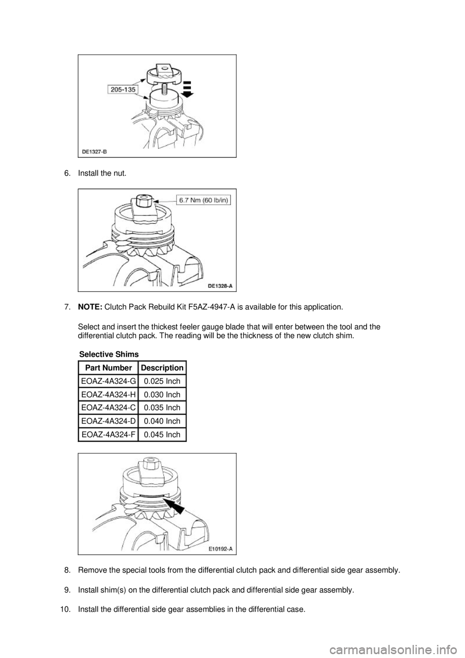 FORD MUSTANG 2003 Workshop Manual 6. Install the nut.
7.
NOTE: Clutch Pack Rebuild Kit F5AZ- 4947-A is available for this application.
Select and insert the thickest feeler gauge blade that will enter between the tool and the
diff FORD MUSTANG 2003 Workshop Manual 6. Install the nut.
7.
NOTE: Clutch Pack Rebuild Kit F5AZ- 4947-A is available for this application.
Select and insert the thickest feeler gauge blade that will enter between the tool and the
diff