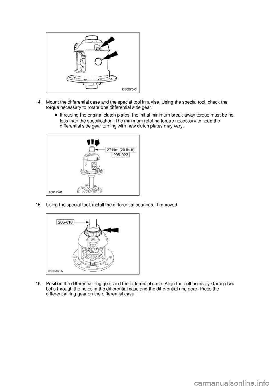 FORD MUSTANG 2003 Repair Manual 14. Mount the differential case and the special tool in a vise. Using the special tool, check the 
torque necessary to rotate one differential side gear. 
�zIf reusing the original clutch plates, the 