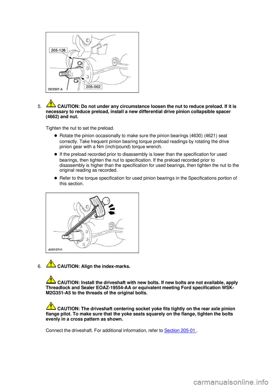 FORD MUSTANG 2003 Repair Manual 5.
CAUTION: Do not under any circumstance loosen the nut to reduce preload. If it is
necessary to reduce preload, install a new differential drive pinion collapsible spacer
(4662) and nut.
Tighten FORD MUSTANG 2003 Repair Manual 5.
CAUTION: Do not under any circumstance loosen the nut to reduce preload. If it is
necessary to reduce preload, install a new differential drive pinion collapsible spacer
(4662) and nut.
Tighten