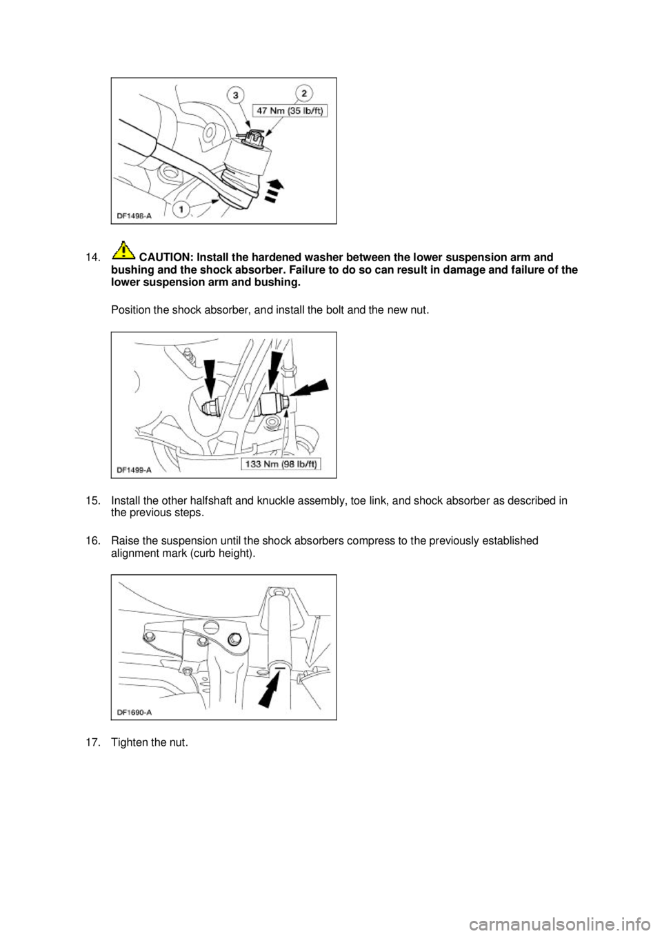 FORD MUSTANG 2003  Workshop Manual 14.
 CAUTION: Install the hardened washer between the lower suspension arm and 
bushing and the shock absorber. Failure to do so can result in damage and failure of the 
lower suspension arm and bushi