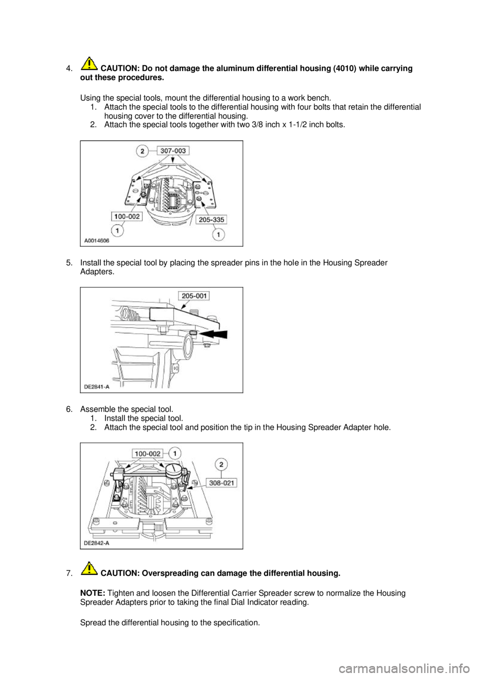 FORD MUSTANG 2003 Workshop Manual 4.
CAUTION: Do not damage the aluminum differential housing (4010) while carrying
out these procedures.
Using the special tools, mount the differential housing to a work bench. 1. Attach the speci FORD MUSTANG 2003 Workshop Manual 4.
CAUTION: Do not damage the aluminum differential housing (4010) while carrying
out these procedures.
Using the special tools, mount the differential housing to a work bench. 1. Attach the speci