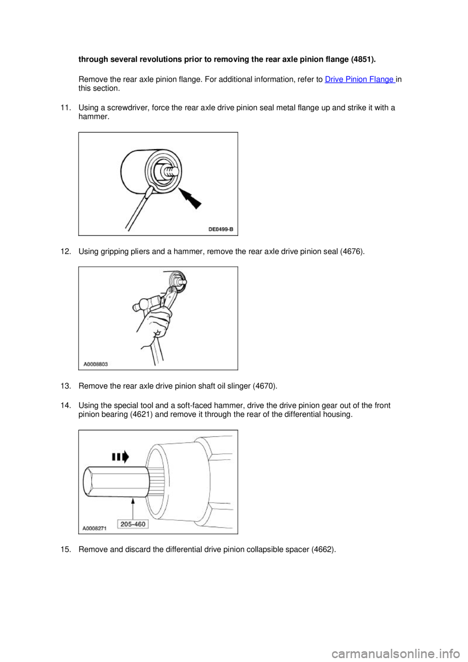 FORD MUSTANG 2003 Workshop Manual through several revolutions prior to removing the rear axle pinion flange (4851).
Remove the rear axle pinion flange. For additional information, refer to
Drive Pinion Flange in
this section.
11. FORD MUSTANG 2003 Workshop Manual through several revolutions prior to removing the rear axle pinion flange (4851).
Remove the rear axle pinion flange. For additional information, refer to
Drive Pinion Flange in
this section.
11.