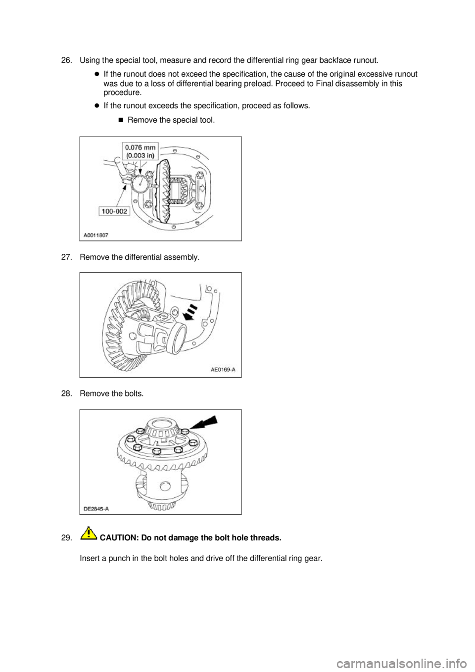 FORD MUSTANG 2003  Workshop Manual 26. Using the special tool, measure and record the differential ring gear backface runout. 
�zIf the runout does not exceed the specification, the cause of the original excessive runout 
was due to a 