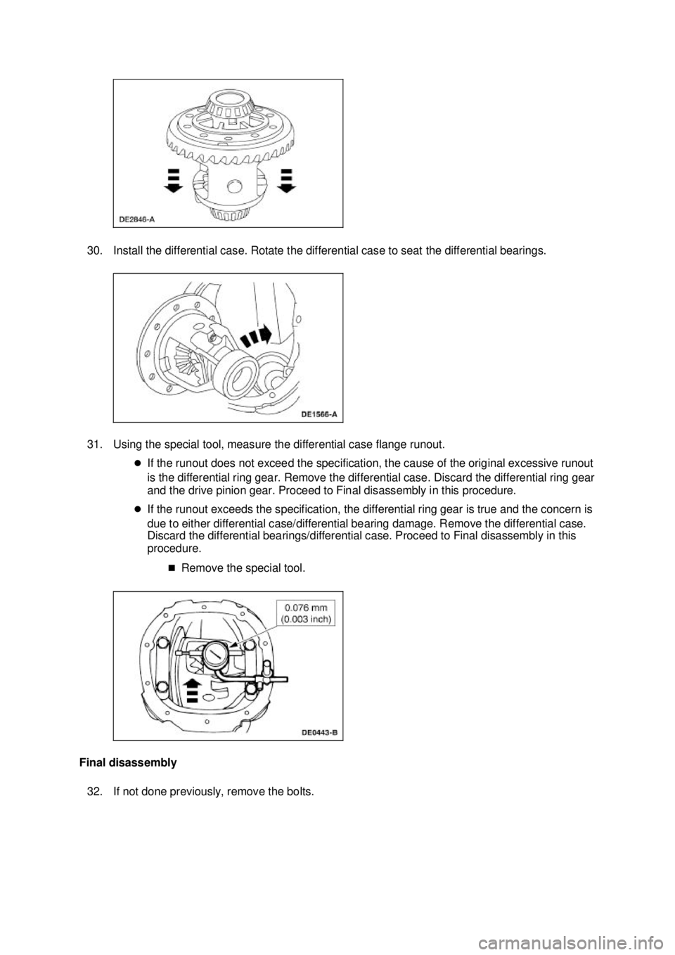 FORD MUSTANG 2003  Workshop Manual 30. Install the differential case. Rotate the differential case to seat the differential bearings. 
31. Using the special tool, measure the differential case flange runout. 
�zIf the runout does not e