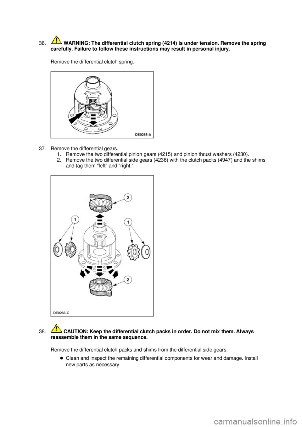 FORD MUSTANG 2003  Workshop Manual 36.
 WARNING: The differential clutch spring (4214) is under tension. Remove the spring 
carefully. Failure to follow these instructions may result in personal injury. 
Remove the differential clutch 