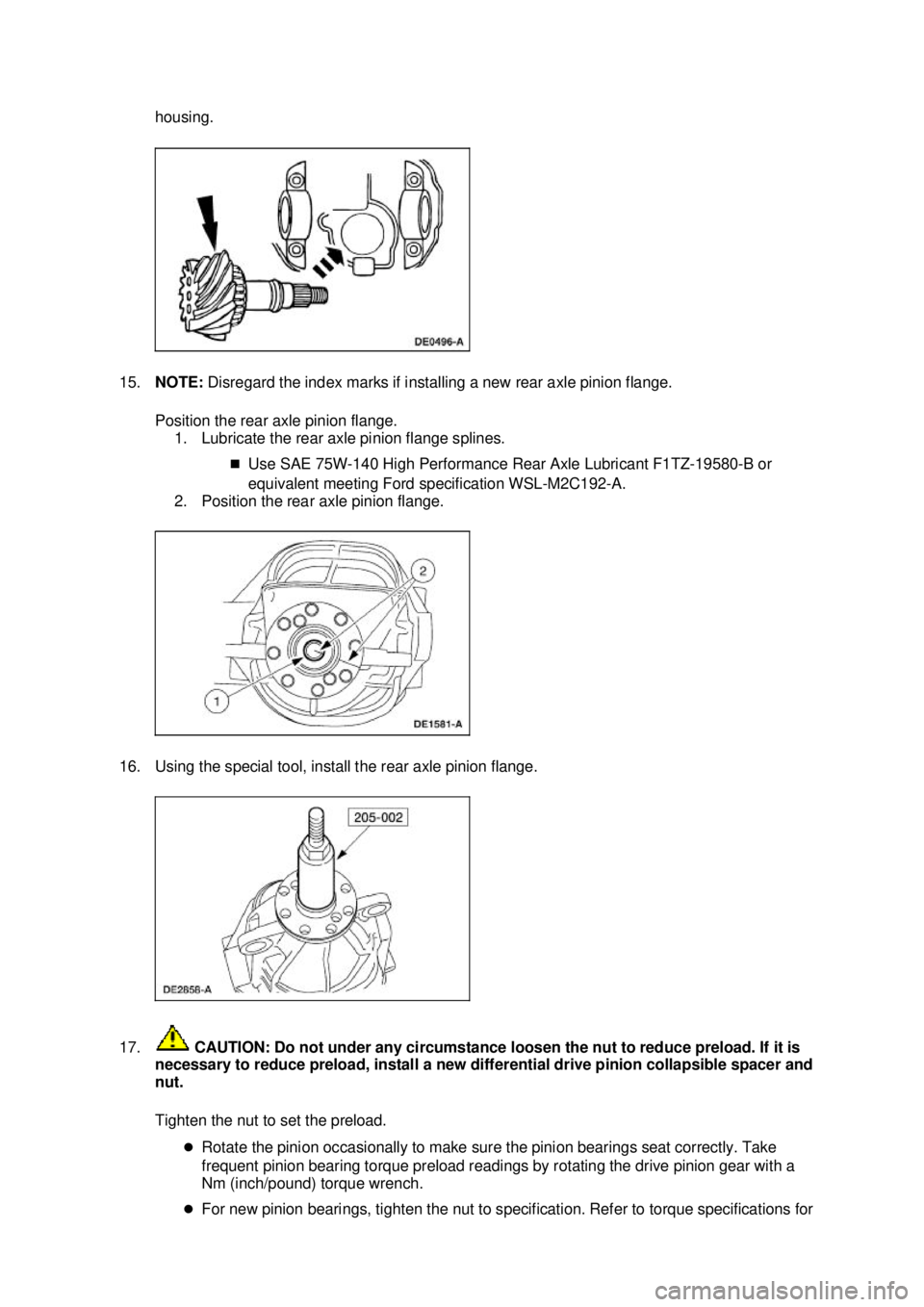 FORD MUSTANG 2003 Repair Manual housing. 
15. NOTE:  Disregard the index marks if installing a new rear axle pinion flange. 
Position the rear axle pinion flange.  1. Lubricate the rear axle pinion flange splines. 
�„Use SAE 75W- 