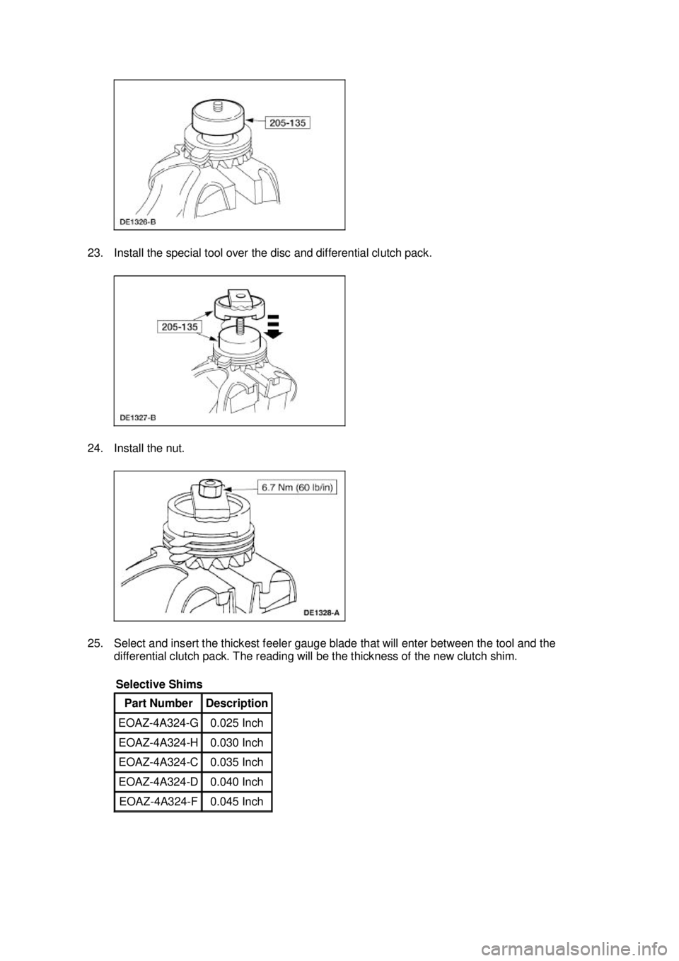 FORD MUSTANG 2003  Workshop Manual 23. Install the special tool over the disc and differential clutch pack. 
24. Install the nut. 
25. Select and insert the thickest feeler gauge blade that will enter between the tool and the 
differen