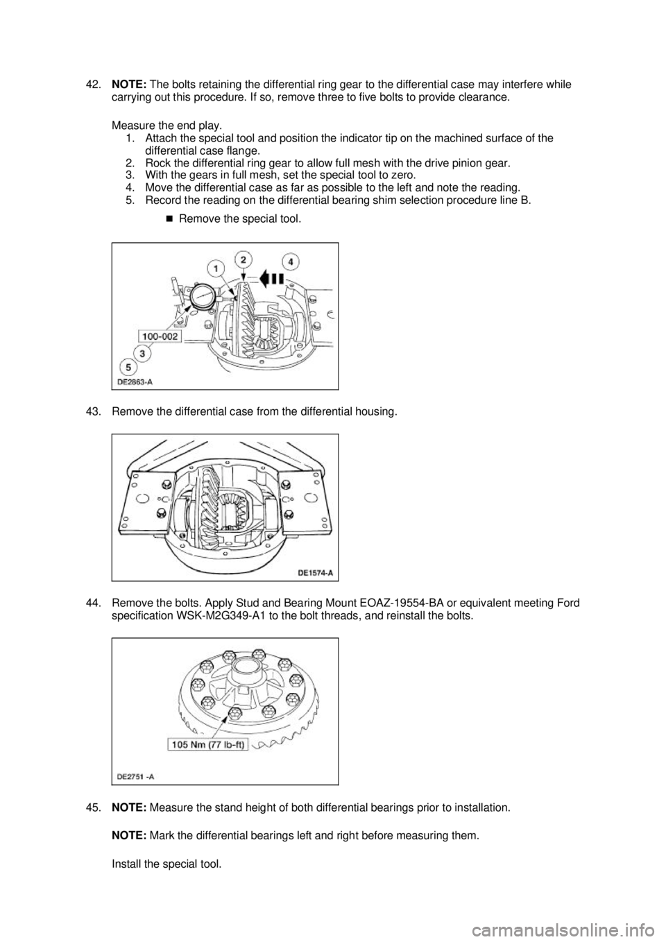 FORD MUSTANG 2003  Workshop Manual 42.
NOTE:  The bolts retaining the differential ring gear to the differential case may interfere while 
carrying out this procedure. If so, remove three to five bolts to provide clearance. 
Measure th