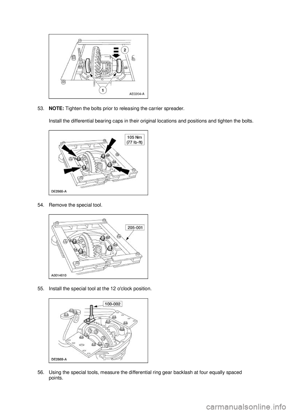 FORD MUSTANG 2003 Workshop Manual 53.
NOTE: Tighten the bolts prior to releasing the carrier spreader.
Install the differential bearing caps in their original locations and positions and tighten the bolts.
54. Remove the special to FORD MUSTANG 2003 Workshop Manual 53.
NOTE: Tighten the bolts prior to releasing the carrier spreader.
Install the differential bearing caps in their original locations and positions and tighten the bolts.
54. Remove the special to