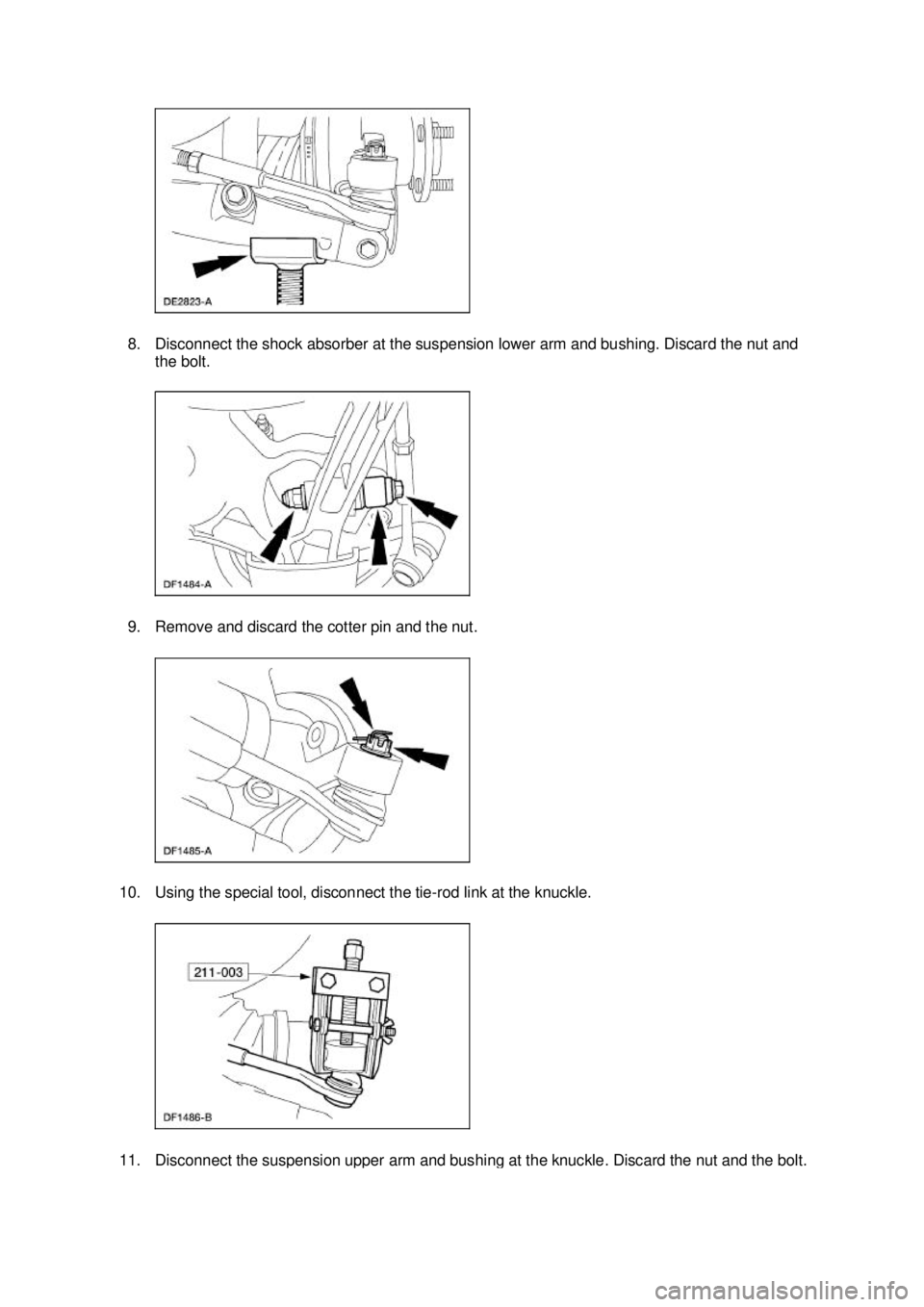 FORD MUSTANG 2003  Workshop Manual 8. Disconnect the shock absorber at the suspension lower arm and bushing. Discard the nut and 
the bolt. 
9. Remove and discard the cotter pin and the nut. 
10. Using the special tool, disconnect the 