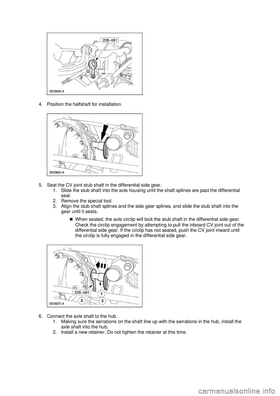 FORD MUSTANG 2003 Workshop Manual 4. Position the halfshaft for installation.
5. Seat the CV joint stub shaft in the differential side gear.
1. Slide the stub shaft into the axle housing until the shaft splines are past the differen FORD MUSTANG 2003 Workshop Manual 4. Position the halfshaft for installation.
5. Seat the CV joint stub shaft in the differential side gear.
1. Slide the stub shaft into the axle housing until the shaft splines are past the differen