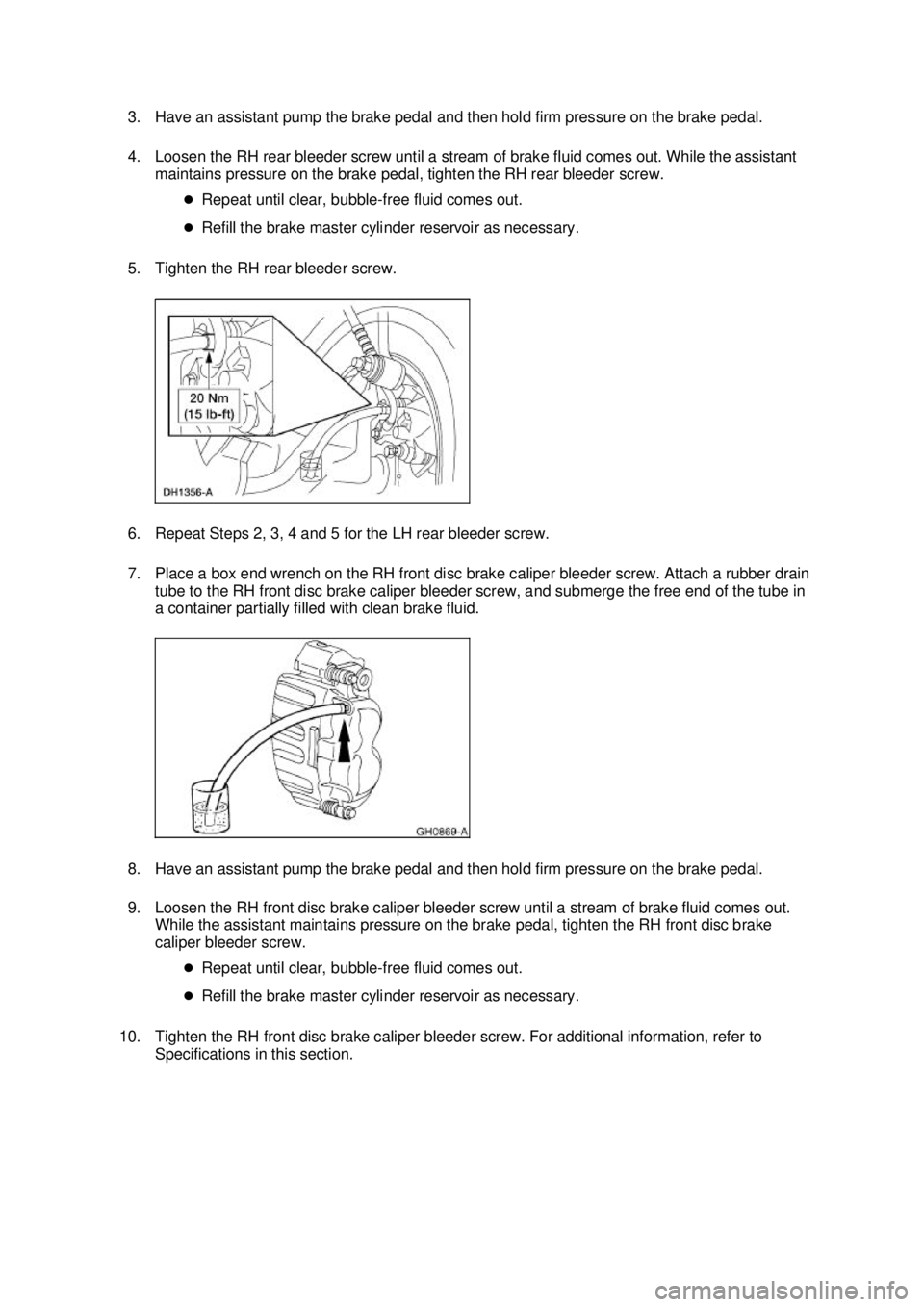 FORD MUSTANG 2003 Workshop Manual 3. Have an assistant pump the brake pedal and then hold firm pressure on the brake pedal.
4. Loosen the RH rear bleeder screw until a stream of brake fluid comes out. While the assistant
maintains p FORD MUSTANG 2003 Workshop Manual 3. Have an assistant pump the brake pedal and then hold firm pressure on the brake pedal.
4. Loosen the RH rear bleeder screw until a stream of brake fluid comes out. While the assistant
maintains p